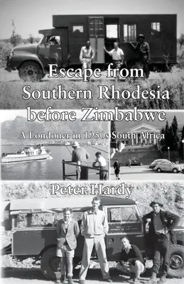 Evadare din Rhodesia de Sud înainte de Zimbabwe: Un londonez în Africa de Sud a anilor 1950 - Escape from Southern Rhodesia before Zimbabwe: A Londoner in 1950s South Africa