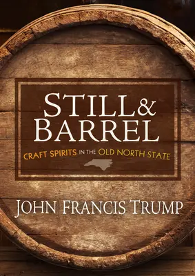 Still & Barrel: Băuturi spirtoase artizanale în vechiul stat nordic - Still & Barrel: Craft Spirits in the Old North State
