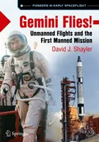 Gemini zboară!: Zboruri fără echipaj uman și prima misiune cu echipaj uman - Gemini Flies!: Unmanned Flights and the First Manned Mission