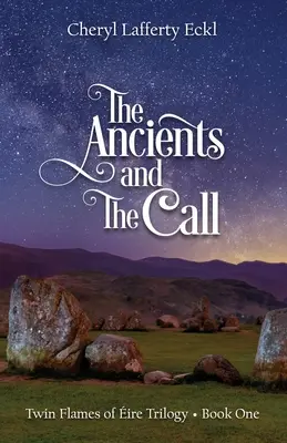 Anticii și Chemarea: Trilogia Flamelor Gemene ale Irei - Cartea Unu - The Ancients and The Call: Twin Flames of ire Trilogy - Book One