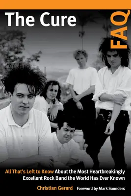 The Cure FAQ: Tot ce a mai rămas de știut despre cea mai sfâșietor de excelentă trupă rock pe care lumea a cunoscut-o vreodată - The Cure FAQ: All That's Left to Know about the Most Heartbreakingly Excellent Rock Band the World Has Ever Known