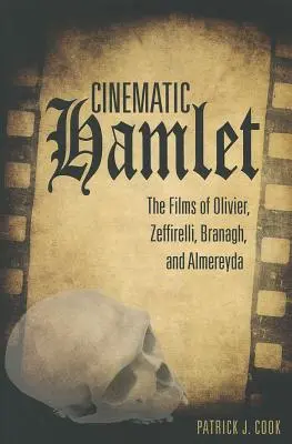 Cinematic Hamlet: Filmele lui Olivier, Zeffirelli, Branagh și Almereyda - Cinematic Hamlet: The Films of Olivier, Zeffirelli, Branagh, and Almereyda