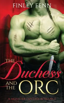 Ducesa și Orcul: Un monstru Fantasy Romance - The Duchess and the Orc: A Monster Fantasy Romance
