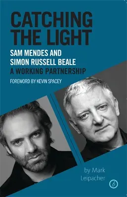 Catching the Light: Sam Mendes și Simon Russell Beale, un parteneriat de lucru - Catching the Light: Sam Mendes and Simon Russell Beale, a Working Partnership