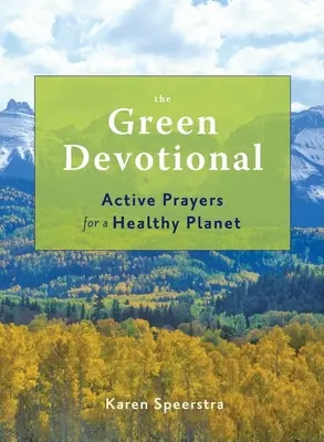 The Green Devotional: Rugăciuni active pentru o planetă sănătoasă - The Green Devotional: Active Prayers for a Healthy Planet