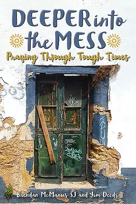 Deeper Into the Mess: Praying Through Tough Times (Rugăciune în vremuri grele) - Deeper Into the Mess: Praying Through Tough Times