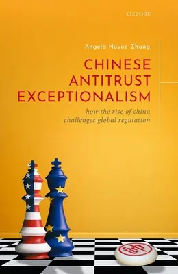 Excepționalismul antitrust chinezesc: modul în care ascensiunea Chinei sfidează reglementarea globală - Chinese Antitrust Exceptionalism: How the Rise of China Challenges Global Regulation