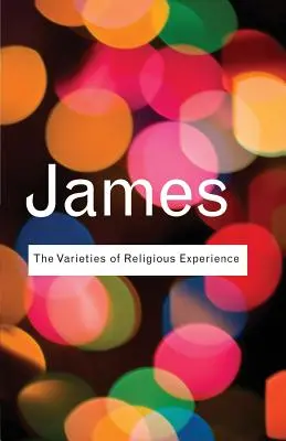 Varietățile experienței religioase: Un studiu în natura umană - The Varieties of Religious Experience: A Study In Human Nature