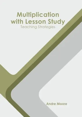 Înmulțirea cu studiul lecției: Strategii de predare - Multiplication with Lesson Study: Teaching Strategies