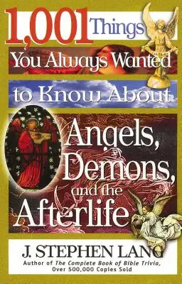 1.001 lucruri pe care ai vrut întotdeauna să le știi despre îngeri, demoni și viața de apoi - 1,001 Things You Always Wanted to Know about Angels, Demons, and the Afterlife