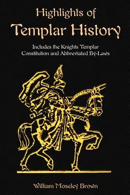 Repere ale istoriei templierilor: Include Constituția Cavalerilor Templieri - Highlights of Templar History: Includes the Knights Templar Constitution