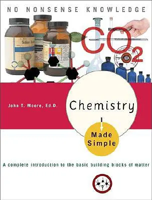 Chimie simplă: A Complete Introduction to the Basic Building Blocks of Matter (O introducere completă în elementele de bază ale materiei) - Chemistry Made Simple: A Complete Introduction to the Basic Building Blocks of Matter