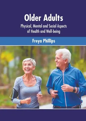 Adulți în vârstă: Aspecte fizice, mentale și sociale ale sănătății și bunăstării - Older Adults: Physical, Mental and Social Aspects of Health and Well-Being