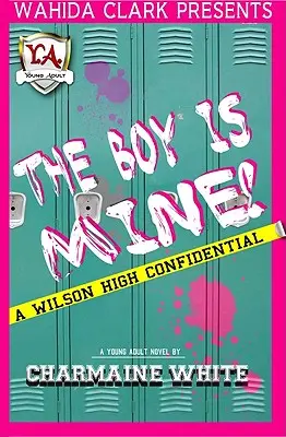 Băiatul este al meu! A Wilson High Confidential - The Boy Is Mine!: A Wilson High Confidential