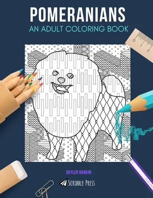Pomeranians: O CARTE DE COLORAT PENTRU ADULȚI: O carte de colorat Pomeranians pentru adulți - Pomeranians: AN ADULT COLORING BOOK: A Pomeranians Coloring Book For Adults