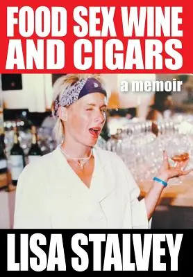 Mâncare, sex, vin și țigări: A Memoir - Food, Sex, Wine and Cigars: A Memoir