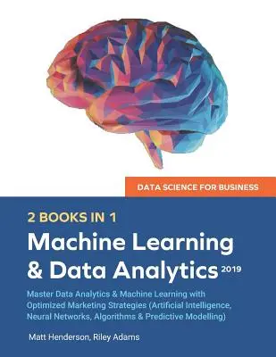 Știința datelor pentru afaceri 2019 (2 CĂRȚI ÎN 1): Master Data Analytics & Machine Learning cu strategii de marketing optimizate (Artificial Intelligence, - Data Science for Business 2019 (2 BOOKS IN 1): Master Data Analytics & Machine Learning with Optimized Marketing Strategies (Artificial Intelligence,