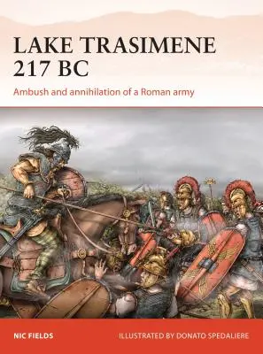 Lacul Trasimene 217 î.Hr: Ambuscada și anihilarea unei armate romane - Lake Trasimene 217 BC: Ambush and Annihilation of a Roman Army
