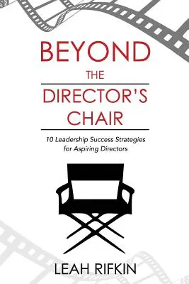 Beyond the Director's Chair: 10 strategii de succes în leadership pentru directorii aspiranți - Beyond the Director's Chair: 10 Leadership Success Strategies for Aspiring Directors