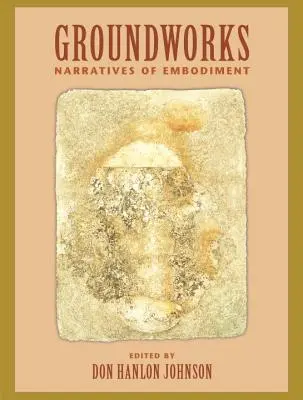 Groundworks: Narratives of Embodiment Volumul II - Groundworks: Narratives of Embodiment Volume II