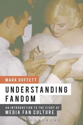 Înțelegerea fandomului: O introducere în studiul culturii fanilor media - Understanding Fandom: An Introduction to the Study of Media Fan Culture