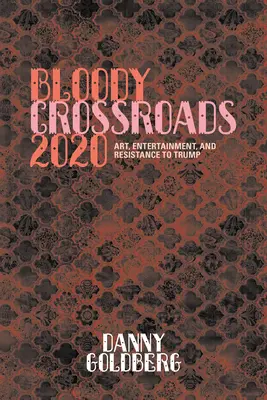 Bloody Crossroads 2020: Artă, divertisment și rezistență la Trump - Bloody Crossroads 2020: Art, Entertainment, and Resistance to Trump