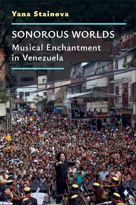 Lumi sonore: încântare muzicală în Venezuela - Sonorous Worlds: Musical Enchantment in Venezuela