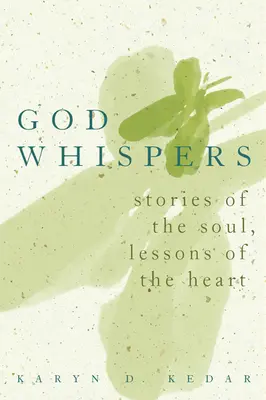 Dumnezeu șoptește: Povești ale sufletului, lecții ale inimii - God Whispers: Stories of the Soul, Lessons of the Heart