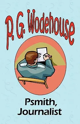 Psmith, jurnalistul - Din colecția Manor Wodehouse, o selecție din operele timpurii ale lui P. G. Wodehouse - Psmith, Journalist - From the Manor Wodehouse Collection, a selection from the early works of P. G. Wodehouse