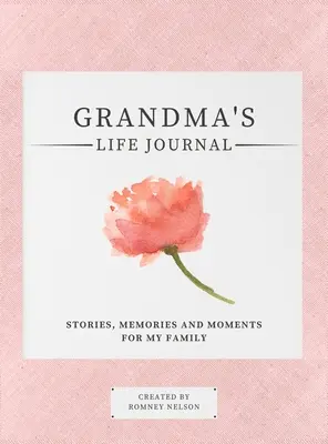 Jurnalul de viață al bunicii: Istorii, amintiri și momente pentru familia mea Un jurnal de memorie ghidat pentru a împărtăși viața bunicii - Grandma's Life Journal: Stories, Memories and Moments for My Family A Guided Memory Journal to Share Grandma's Life