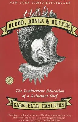 Sânge, oase și unt: The Inadvertent Education of a Reluctant Chef - Blood, Bones & Butter: The Inadvertent Education of a Reluctant Chef