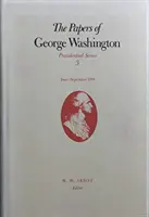 The Papers of George Washington, 3: iunie-septembrie 1789 - The Papers of George Washington, 3: June-September 1789