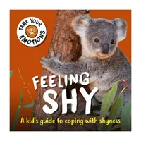 Îmblânzește-ți emoțiile: Sentimentul de timiditate - Tame Your Emotions: Feeling Shy