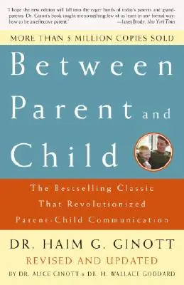 Între părinte și copil: Revizuit și actualizat: Clasicul bestseller care a revoluționat comunicarea părinte-copil - Between Parent and Child: Revised and Updated: The Bestselling Classic That Revolutionized Parent-Child Communication