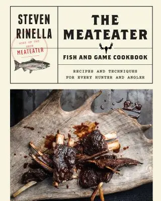 The Meateater Fish and Game Cookbook: Rețete și tehnici pentru fiecare vânător și pescar - The Meateater Fish and Game Cookbook: Recipes and Techniques for Every Hunter and Angler