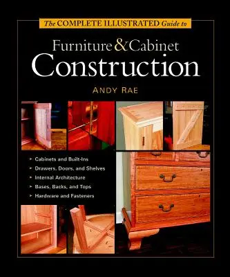 Ghidul complet ilustrat pentru construcția de mobilă și dulapuri - The Complete Illustrated Guide to Furniture & Cabinet Construction