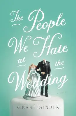 Oamenii pe care îi urâm la nuntă (The People We Hate at the Wedding) - The People We Hate at the Wedding