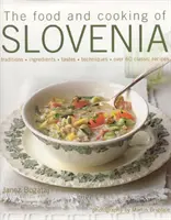 Mâncarea și bucătăria din Slovenia: Tradiții, ingrediente, gusturi, tehnici, peste 60 de rețete clasice - The Food and Cooking of Slovenia: Traditions, Ingredients, Tastes, Techniques, Over 60 Classic Recipes