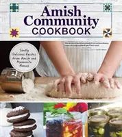 Cartea de bucate a comunității Amish: Rețete pur și simplu delicioase din casele Amish și Mennonite - Amish Community Cookbook: Simply Delicious Recipes from Amish and Mennonite Homes