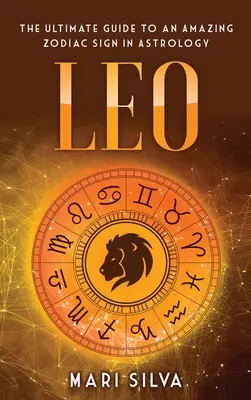 Leu: Ghidul suprem pentru un semn zodiacal uimitor în astrologie - Leo: The Ultimate Guide to an Amazing Zodiac Sign in Astrology