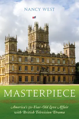 Masterpiece: Povestea de dragoste de 50 de ani a Americii cu dramele televiziunii britanice - Masterpiece: America's 50-Year-Old Love Affair with British Television Drama