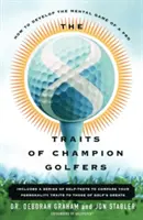 Cele 8 trăsături ale jucătorilor de golf campioni: Cum să dezvolți jocul mental al unui profesionist - The 8 Traits of Champion Golfers: How to Develop the Mental Game of a Pro