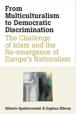 De la Multiculturalism la Discriminare Democratică: Provocarea islamului și reemergența naționalismului european - From Multiculturalism to Democratic Discrimination: The Challenge of Islam and the Re-Emergence of Europe's Nationalism