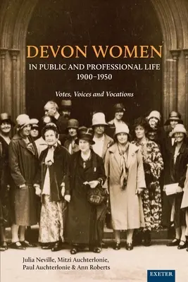 Devon Women in Public and Professional Life, 1900-1950: Voturi, voci și vocații - Devon Women in Public and Professional Life, 1900-1950: Votes, Voices and Vocations