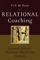 Coaching relațional: Călătorii către stăpânirea învățării unu-la-unu - Relational Coaching: Journeys Towards Mastering One-To-One Learning