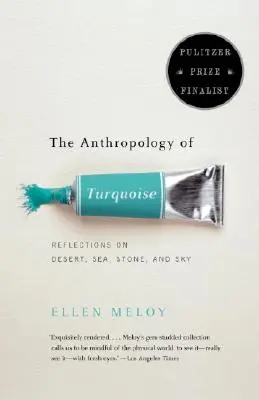 The Anthropology of Turquoise (Antropologia turcoazului): Reflecții asupra deșertului, mării, pietrei și cerului - The Anthropology of Turquoise: Reflections on Desert, Sea, Stone, and Sky