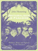 Naturaliști în paradis: Wallace, Bates și Spruce în Amazon - Naturalists in Paradise: Wallace, Bates and Spruce in the Amazon
