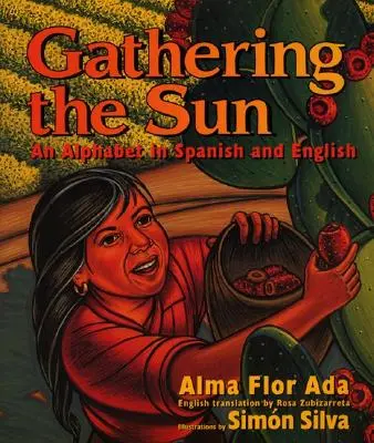 Gathering the Sun: Un alfabet în spaniolă și engleză: Bilingv spaniolă-engleză - Gathering the Sun: An Alphabet in Spanish and English: Bilingual Spanish-English