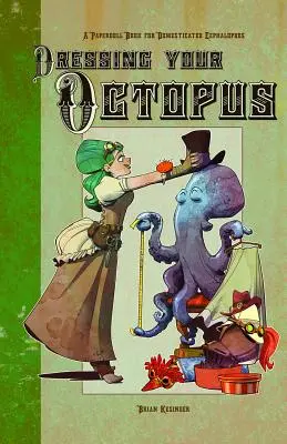 Dressing Your Octopus: O carte de păpuși de hârtie pentru cefalopode domestice - Dressing Your Octopus: A Paper Doll Book for Domesticated Cephalopods