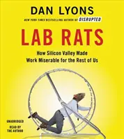 Șobolani de laborator: Cum Silicon Valley a făcut munca mizerabilă pentru restul dintre noi - Lab Rats: How Silicon Valley Made Work Miserable for the Rest of Us